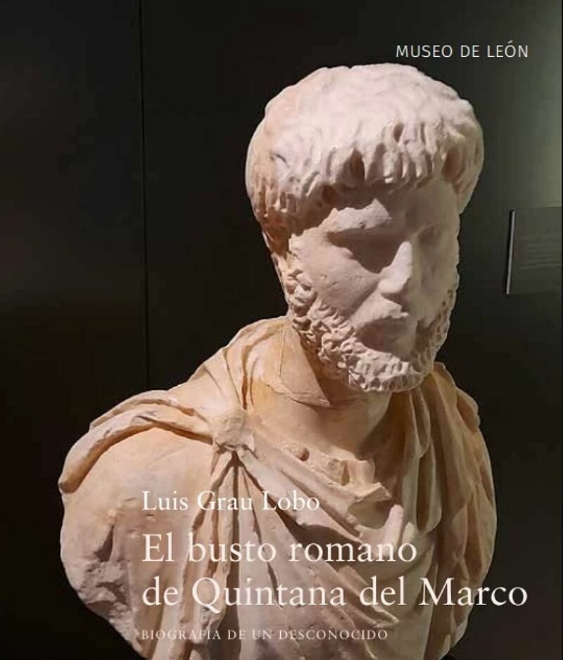 El busto romano de Quintana del Marco. Biografía de un desconocido.